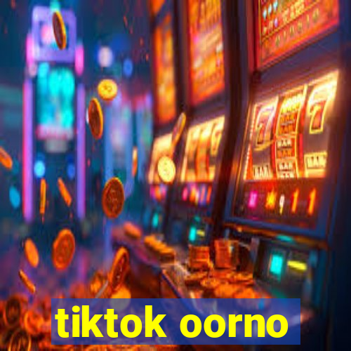 tiktok oorno